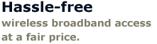 Hassle-free wireless broadband access at a fair price
